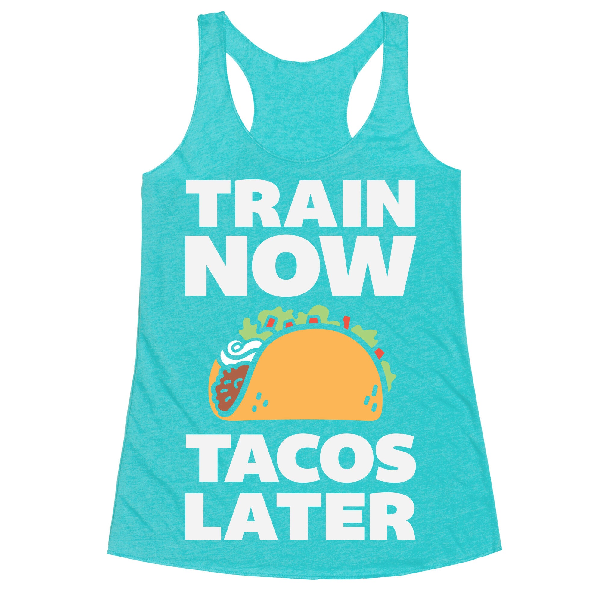 Train Now Tacos Later Racerback Tank